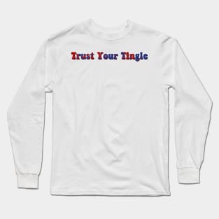 trust your tingle Long Sleeve T-Shirt